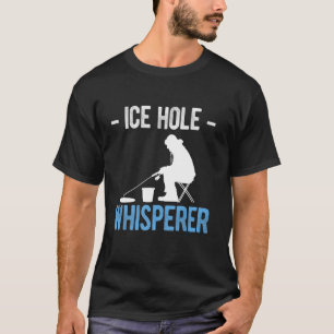 Ice Hole Whisperer Ice Fishing T-Shirt