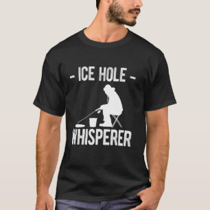Ice Hole Whisperer Ice Fishing T-Shirt