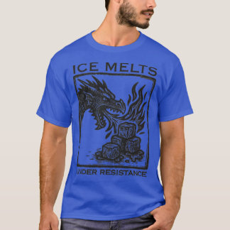 Ice Melts Under Resistance Anti ICE T-Shirt