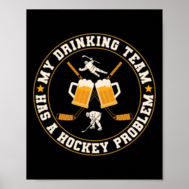 Ice My Drinking Team Has A Hockey Problem Player  Poster (Front)
