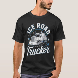 Ice Road Trucker Funny Truck Driver Semi Trucking T-Shirt