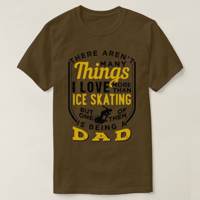 Ice Skating And Being A Dad 10 T-Shirt (Design Front)