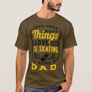 Ice Skating And Being A Dad 10 T-Shirt