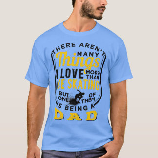 Ice Skating And Being A Dad 4 T-Shirt
