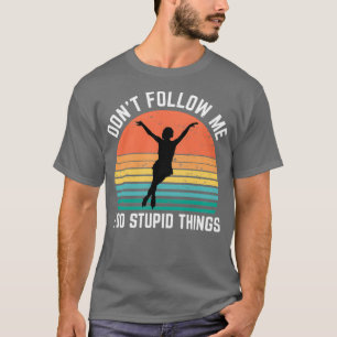 Ice Skating Donx27t Follow Me I Do Stupid Things T-Shirt