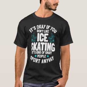 Ice Skating Ice Skates Figure Skater Skating Sport T-Shirt