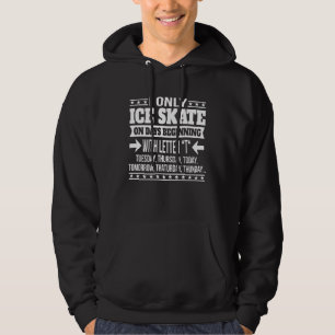 Ice Skating Only On Days Beginning With Letter Hoodie