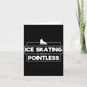 Ice Skating Shirt - All Other Sports Are Pointless Card