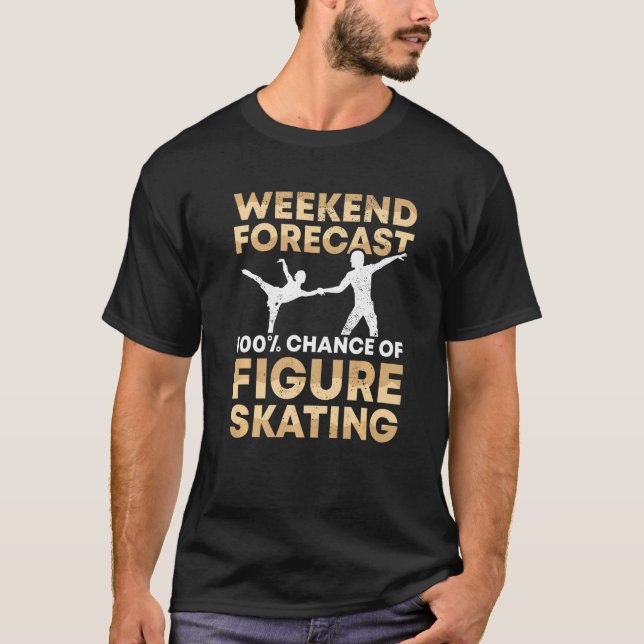 Ice Skating This Weekend I Will Certainly Figure S T-Shirt (Front)