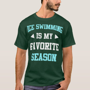Ice Swimming is my Favourite Season Funny Saying f T-Shirt