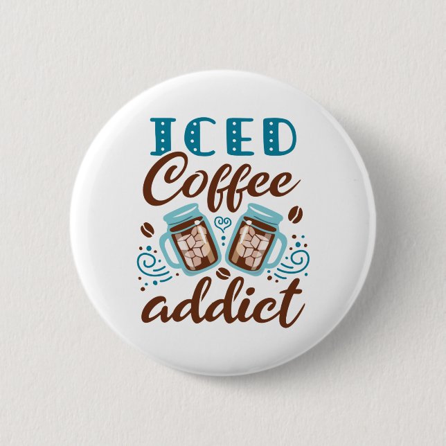 Iced Coffee Addict 2 Inch Round Button (Front)