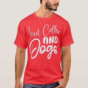 Iced Coffee And Dogs Coffee Drinking Caffeine Love T-Shirt