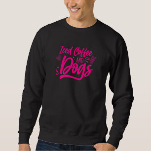 Iced Coffee And Dogs Veterinary Recepionist Vet Te Sweatshirt