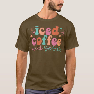 Iced Coffee And Jesus Christian Saying Sarcastic N T-Shirt