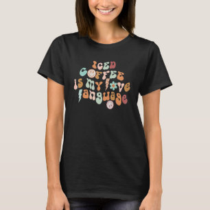 Iced Coffee Is My Love Language Coffee T-Shirt