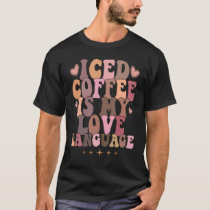 Iced Coffee Is My Love Language Coffee  Valentine' T-Shirt