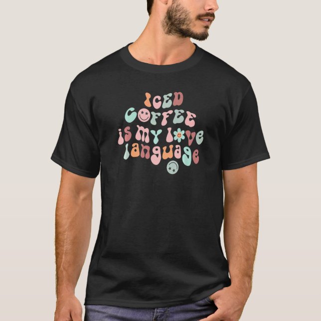 Iced Coffee Is My Love Language  Saying Coffee T-Shirt (Front)
