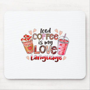 Iced Coffee Is My Love Language Valentines Day Cof Mouse Pad