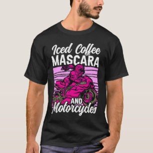 Iced Coffee Mascara and motorcycles T-Shirt
