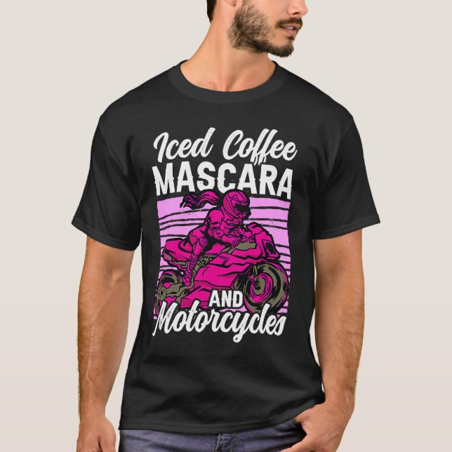 Iced Coffee Mascara and motorcycles T-Shirt (Front)
