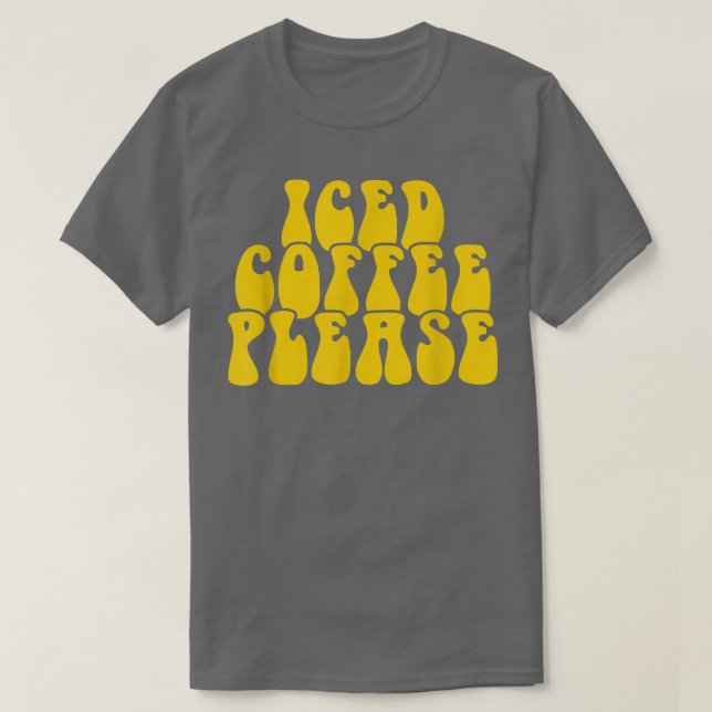 Iced Coffee Please169  T-Shirt (Design Front)