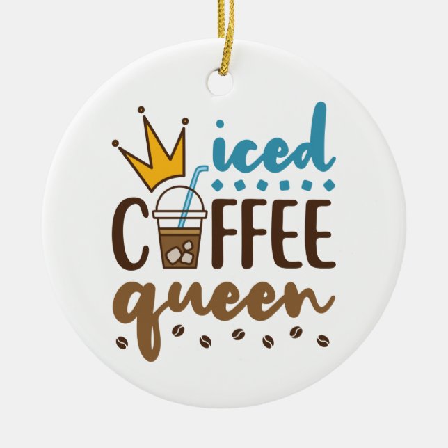 Iced Coffee Queen Women Cold Brew Lover Ceramic Ornament (Front)