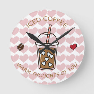 Iced Coffee Warm Thoughts Of You Round Clock
