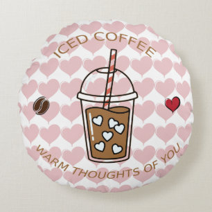 Iced Coffee Warm Thoughts Of You Round Pillow