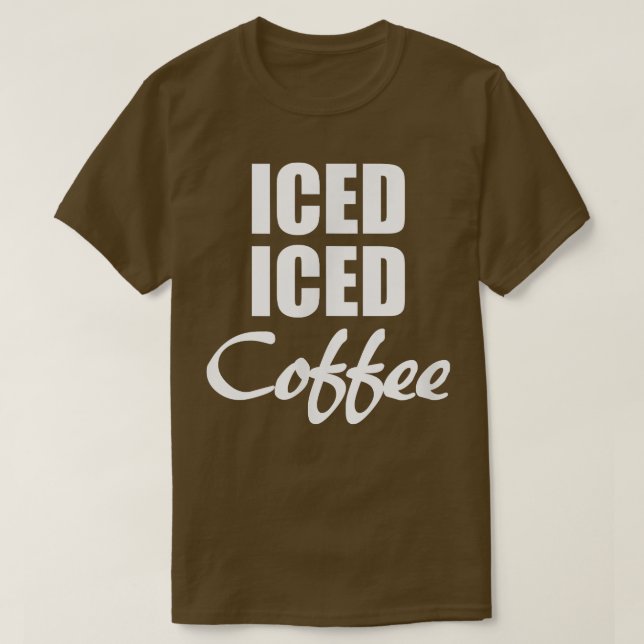 Iced Iced Coffee Funny Gift  T-Shirt (Design Front)