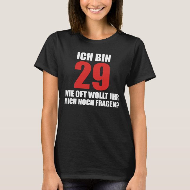 ich bin 29 wie oft wollt ihr mich noch fragen  T-Shirt (Front)