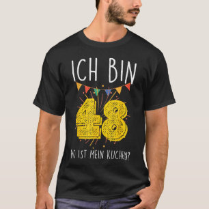 Ich Bin 48 Wo Ist My Cakes  Birthday Party T-Shirt