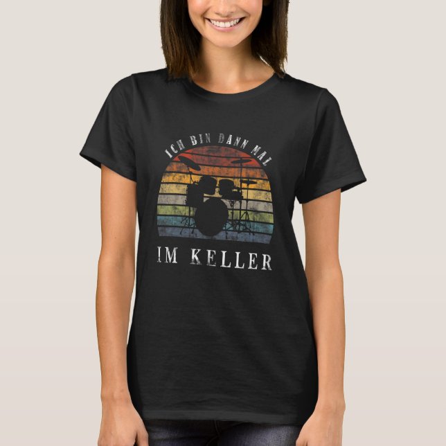 Ich Bin Dann Mal Im Keller Drum Kit T-Shirt (Front)