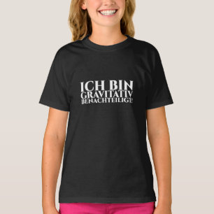 Ich bin gravitativ Benachteilig T-Shirt