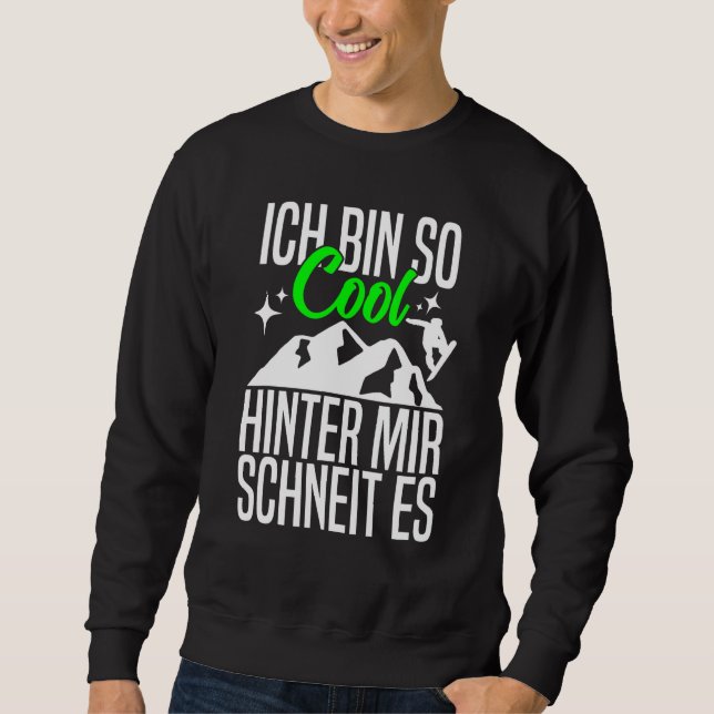 Ich Bin So Cool Hinter Mir Schneit Es Snowboarding Sweatshirt (Front)