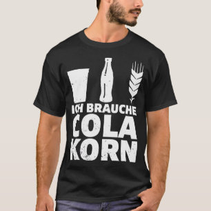 Ich brauche Cola Korn Saying Alcohol Saufen Party T-Shirt