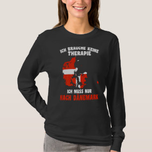 Ich Brauche Keine Therapie  Ich Muss Nur Nach Däne T-Shirt