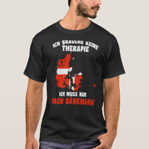 Ich Brauche Keine Therapie  Ich Muss Nur Nach Däne T-Shirt