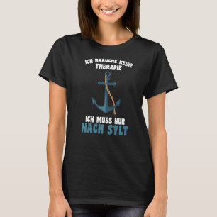 Ich Brauche Keine Therapie  Ich Muss Nur Nach Sylt T-Shirt