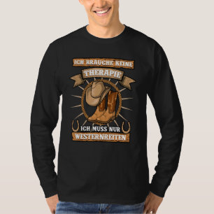 Ich Brauche Keine Therapie Ich Muss Nur Westernrei T-Shirt
