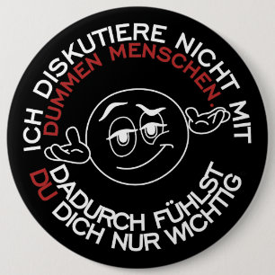 Ich diskutiere nicht mit dummen Menschen 6 Inch Round Button