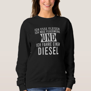 Ich Esse Fleisch Mag Feuerwerk Fahre Einen Diesel Sweatshirt