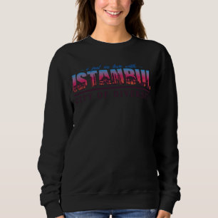 Ich FEEL ME IN LOVE IN Istanbul Turkey Fun Sweatshirt
