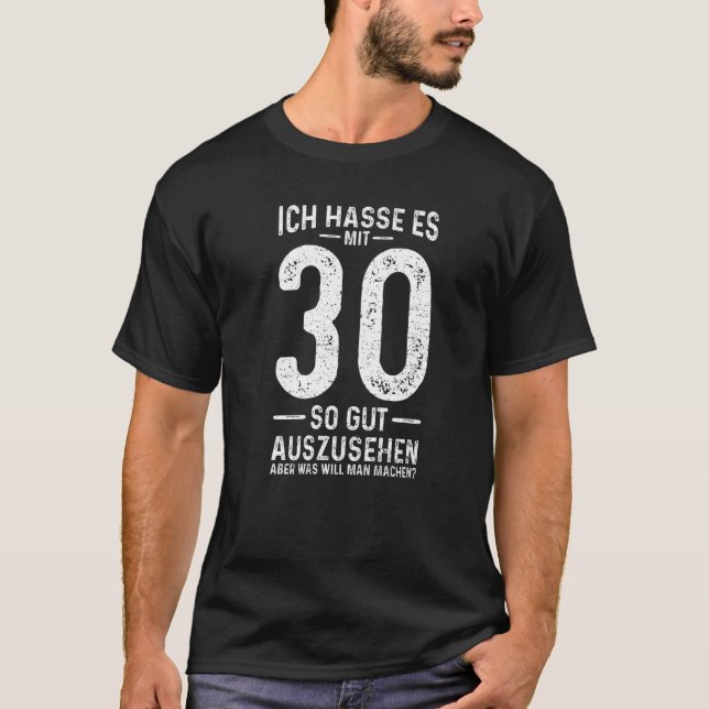 Ich Hasse Es mit 30 So Gut Aushlen  30th Birthday T-Shirt (Front)