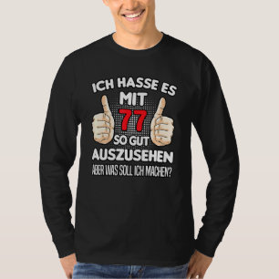 Ich Hasse Es Mit 77 So Gut Aushlen 77th Birthday T-Shirt