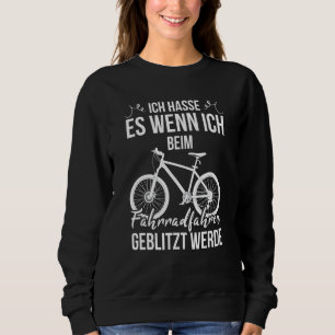 Ich Hasse Es Wenn Ich Beim Fahrradfahrgeblitzt Wer Sweatshirt