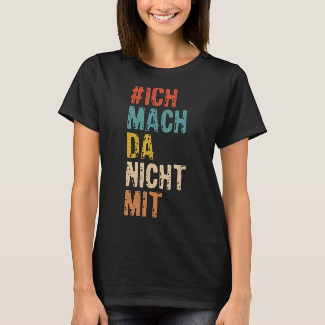 Ich mach da nicht mit [German Language] T-Shirt (Front)