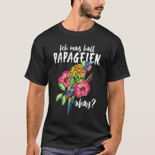 Ich Mag Halt Parrots Okay Bird Colourful Parrot T-Shirt
