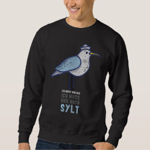 Ich Muss Gar Nix Ich Muss Nur Nach Sylt Nordsee Se Sweatshirt