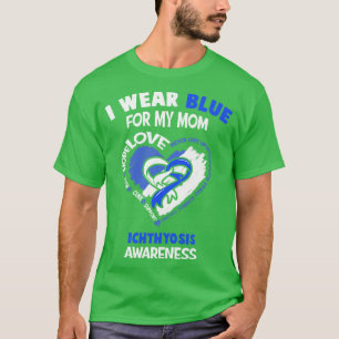 Ichthyosis Awareness I Wear Blue For My Mom Heart  T-Shirt