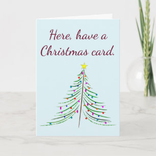 Ici, prenez une carte de Noël. Laisse-moi tranquil